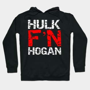 Hulk F'N Hogan! Hoodie